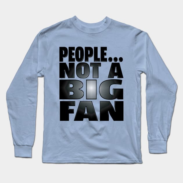 People...Not A Big Fan Long Sleeve T-Shirt by LahayCreative2017